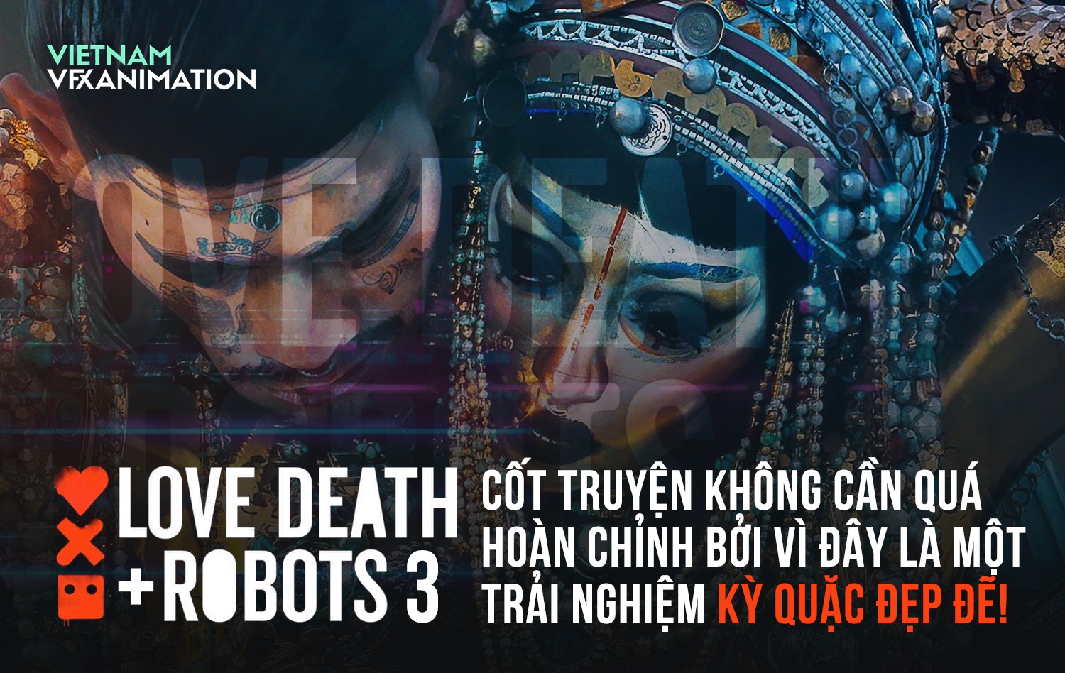thum-love-death-robots-cot-truyen-khong-can-qua-hoan-chinh-boi-vi-day-la-mot-trai-nghiem-ky-quac-dep-de